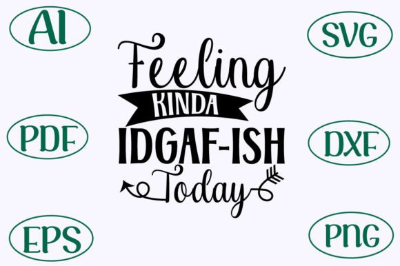Feeling Kinda Idgaf-Ish Today: A Bold Graphics Asset for Crafts