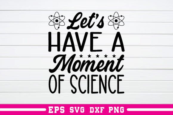 Let's Have a Moment of Science Svg: A Perfect Graphics Craft