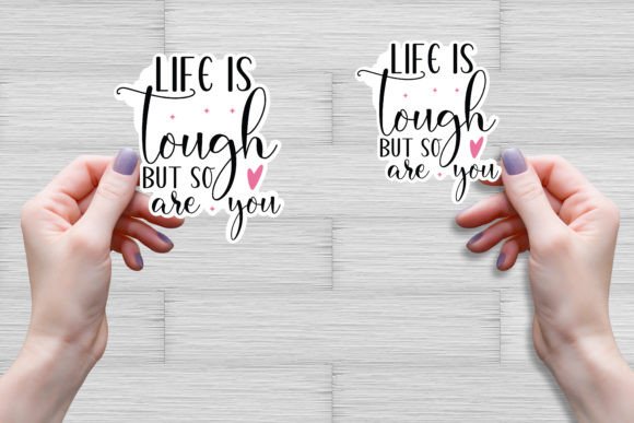 Life is Tough, but so Are You SVG for Crafts & Graphics