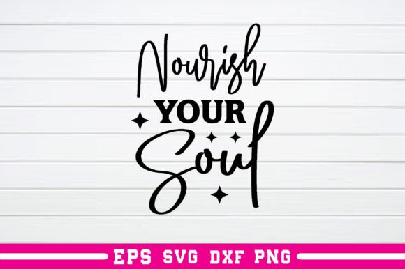 Nourish Your Soul Svg: A Versatile Graphics Asset for Crafts