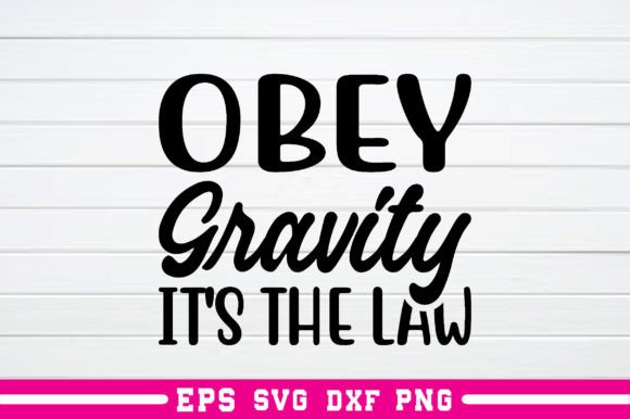 Obey Gravity It's the Law Svg: A Versatile Graphics Asset for Crafts